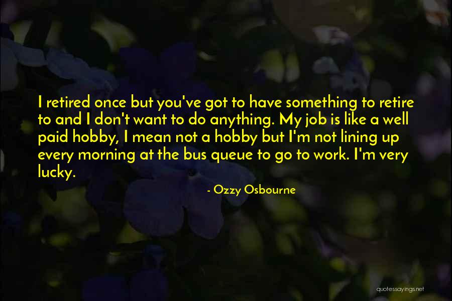 I'm At Work Like Quotes By Ozzy Osbourne