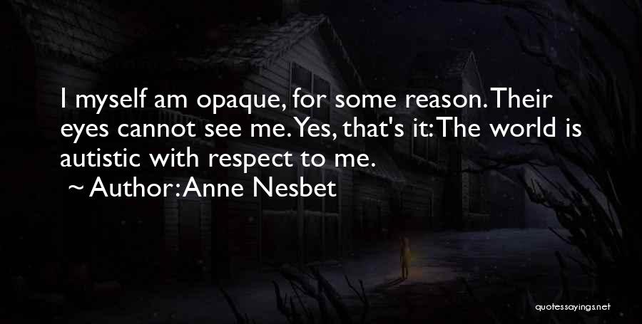 I'm Autistic Quotes By Anne Nesbet