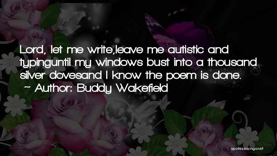 I'm Autistic Quotes By Buddy Wakefield