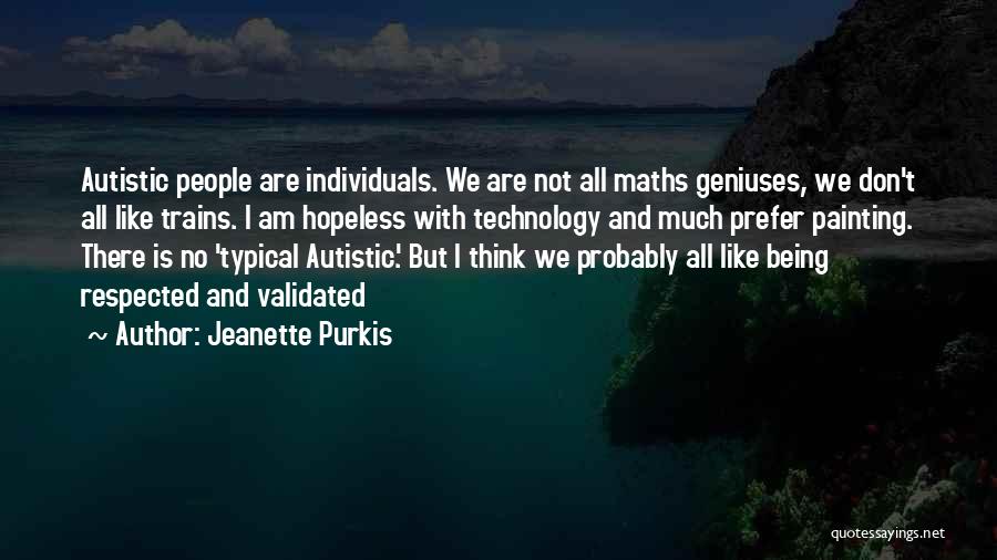 I'm Autistic Quotes By Jeanette Purkis