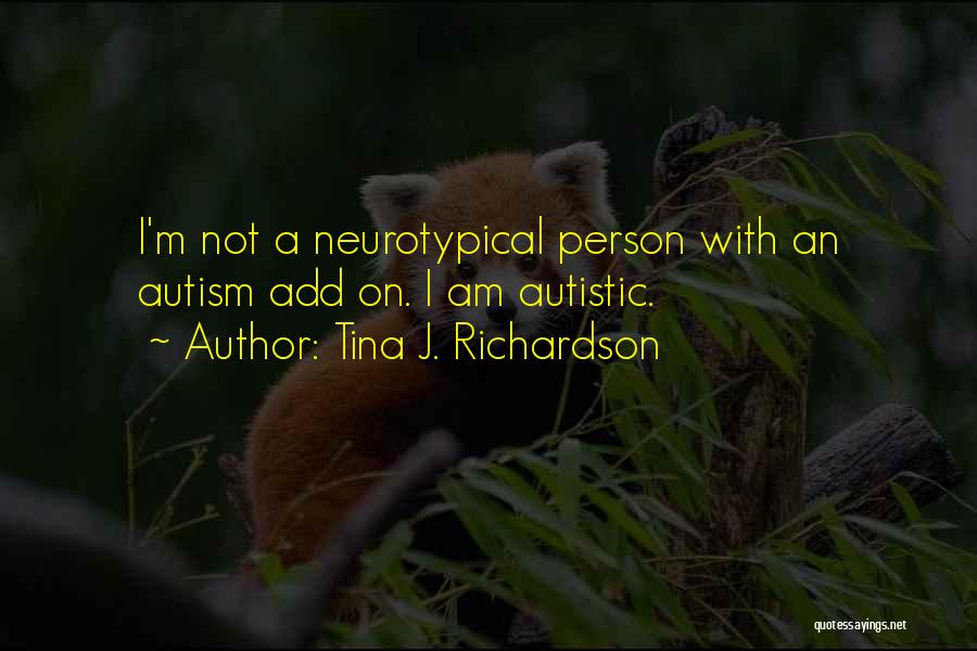 I'm Autistic Quotes By Tina J. Richardson