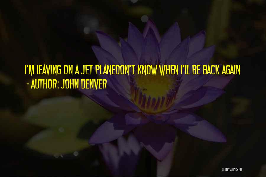 I'm Back Again Quotes By John Denver