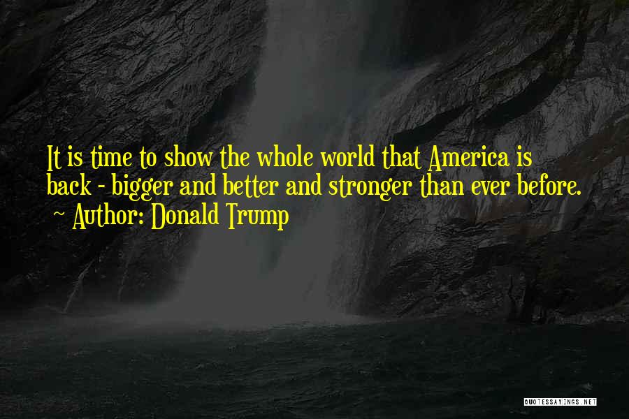 I'm Back And Stronger Than Ever Quotes By Donald Trump