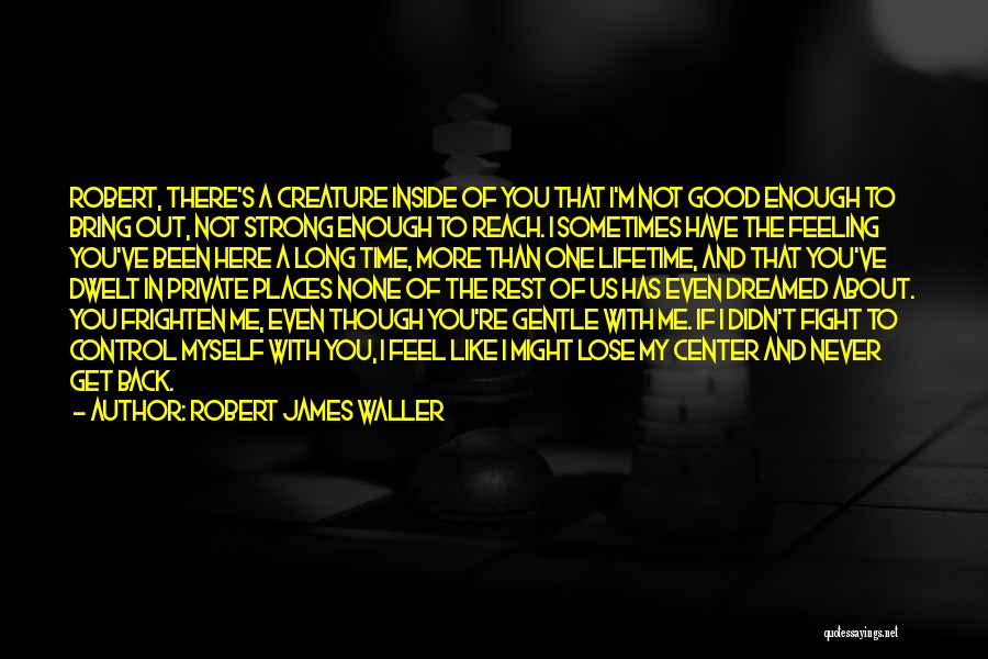 I'm Back Quotes By Robert James Waller