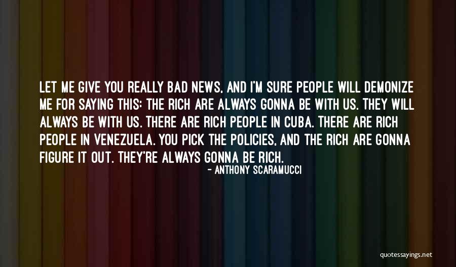 I'm Bad For You Quotes By Anthony Scaramucci