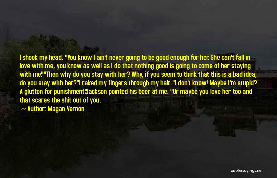 I'm Bad For You Quotes By Magan Vernon
