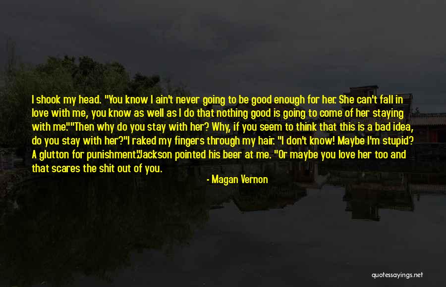 I'm Bad For You Quotes By Magan Vernon I'm Bad For You Quotes By Magan Vernon
