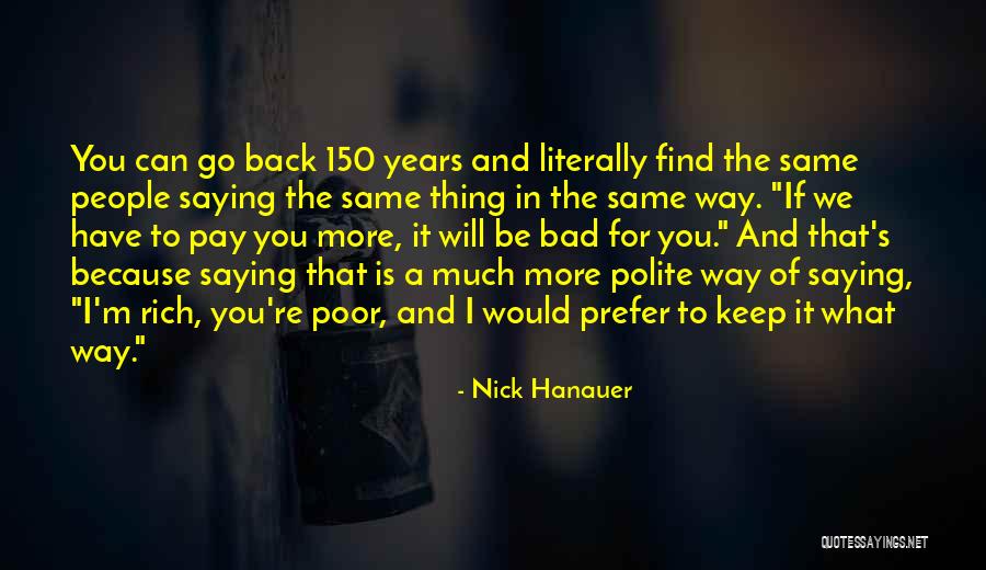 I'm Bad For You Quotes By Nick Hanauer