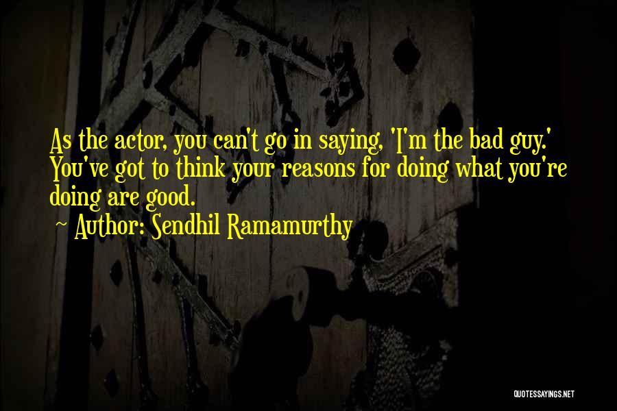 I'm Bad For You Quotes By Sendhil Ramamurthy
