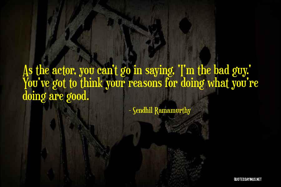 I'm Bad For You Quotes By Sendhil Ramamurthy