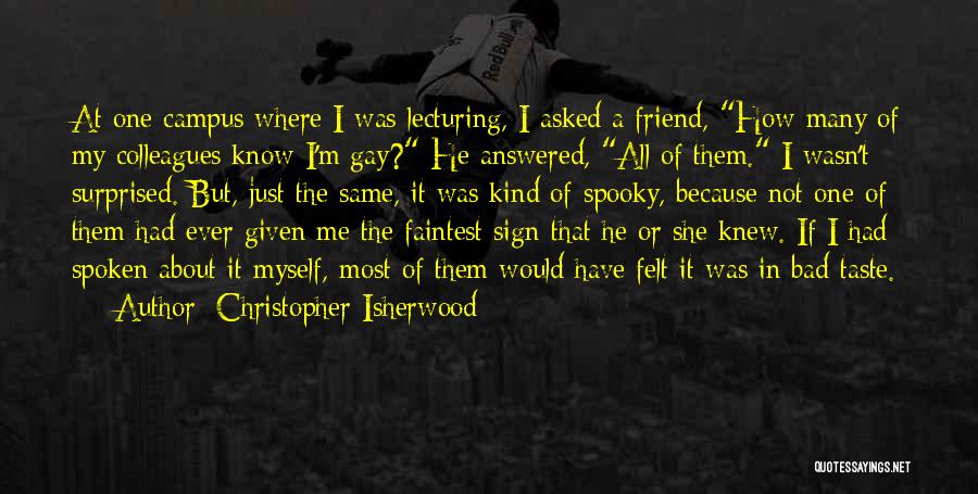 I'm Bad Friend Quotes By Christopher Isherwood