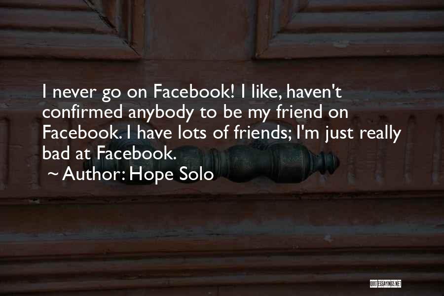I'm Bad Friend Quotes By Hope Solo