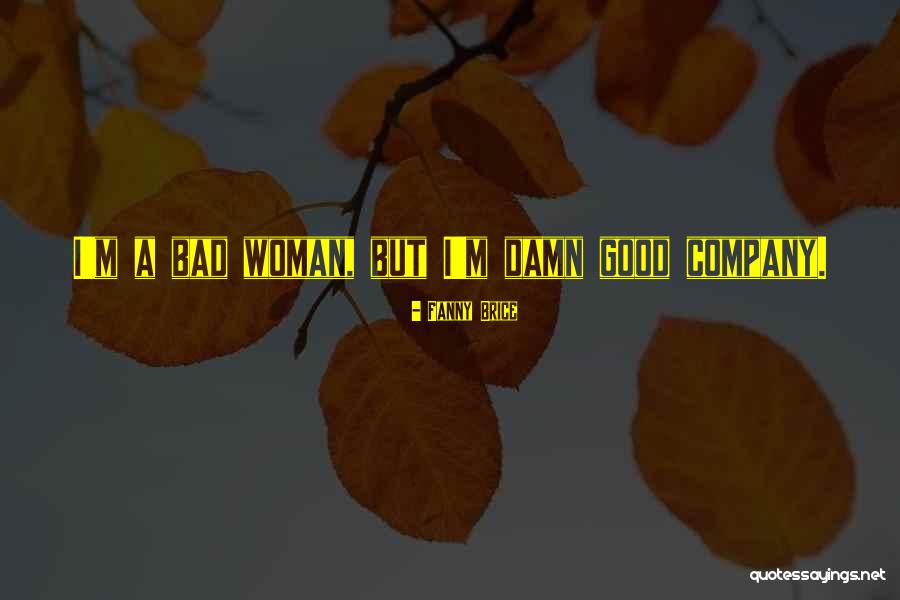 I'm Bad Quotes By Fanny Brice I'm Bad Quotes By Fanny Brice