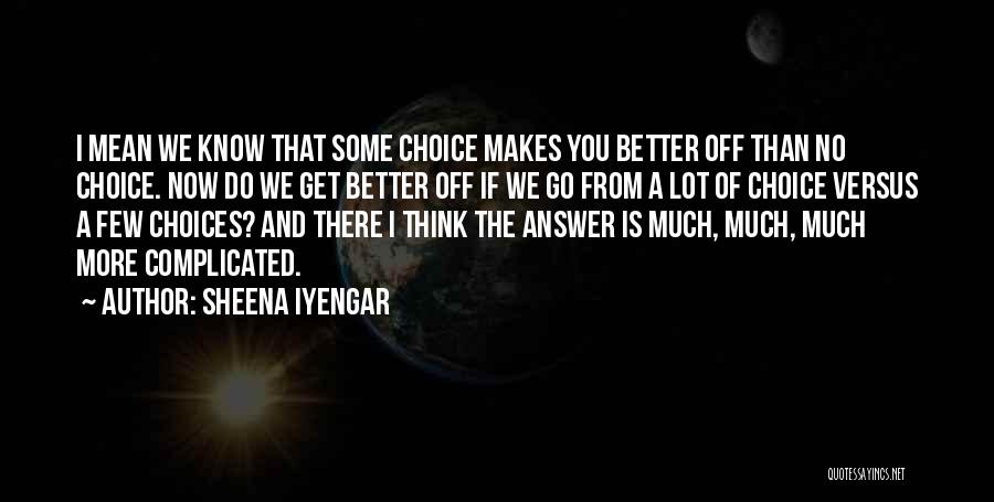 I'm Better Off Now Quotes By Sheena Iyengar