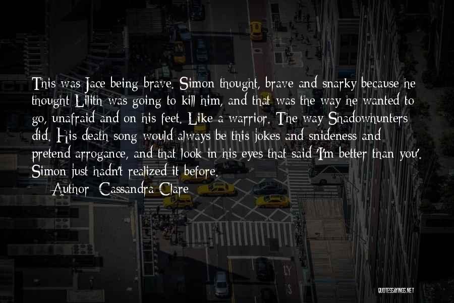 I'm Better Than Him Quotes By Cassandra Clare