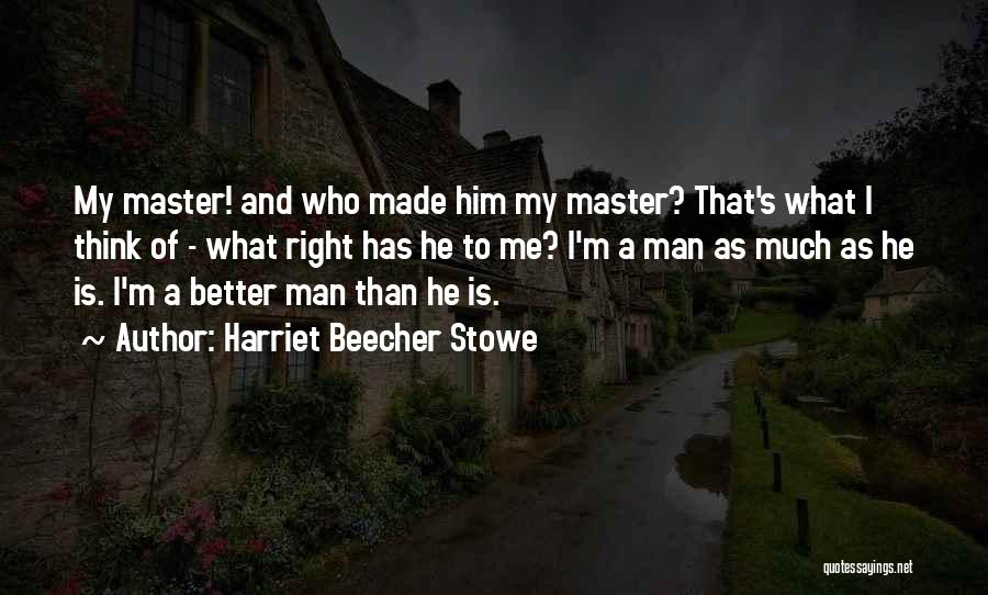 I'm Better Than Him Quotes By Harriet Beecher Stowe