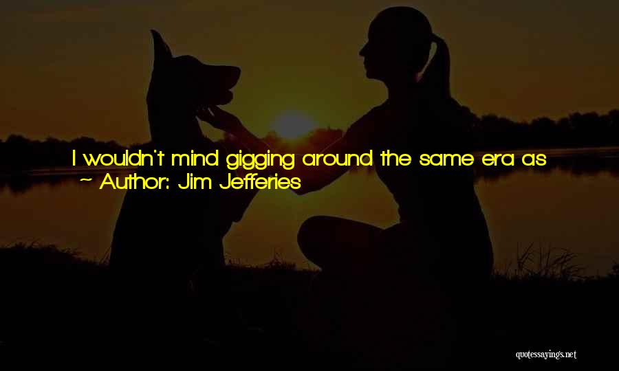 I'm Better Than Him Quotes By Jim Jefferies