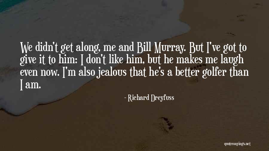 I'm Better Than That Quotes By Richard Dreyfuss