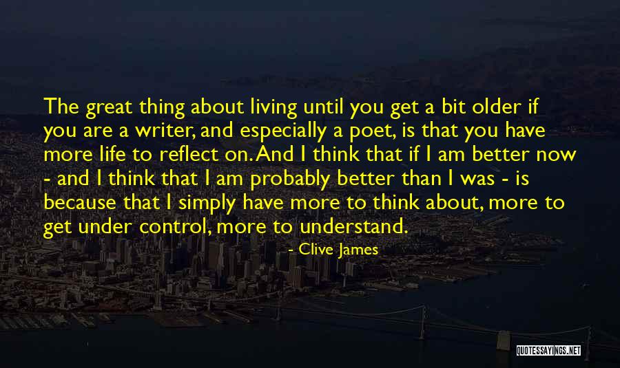 I'm Better Than You Think I Am Quotes By Clive James