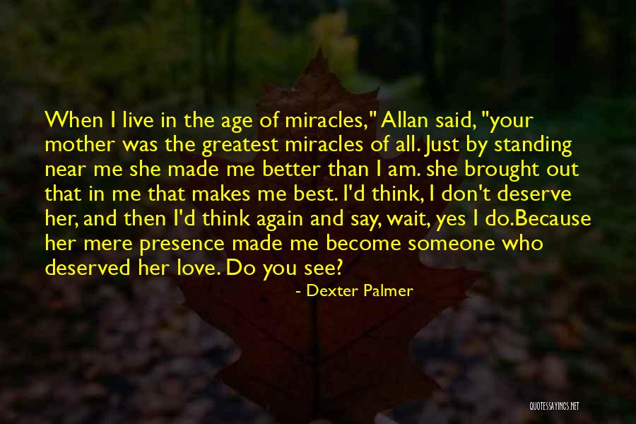 I'm Better Than You Think I Am Quotes By Dexter Palmer