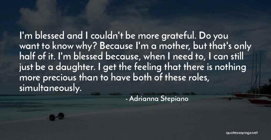 I'm Blessed Have You Quotes By Adrianna Stepiano