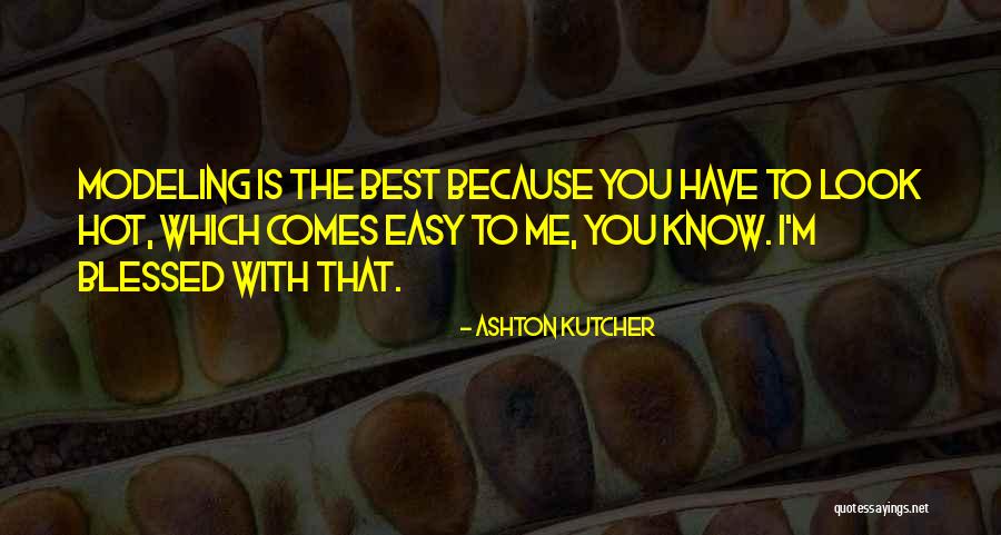 I'm Blessed Have You Quotes By Ashton Kutcher I'm Blessed Have You Quotes By Ashton Kutcher
