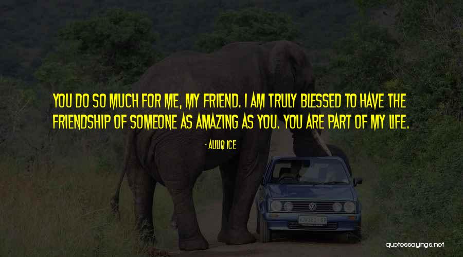 I'm Blessed Have You Quotes By Auliq Ice I'm Blessed Have You Quotes By Auliq Ice