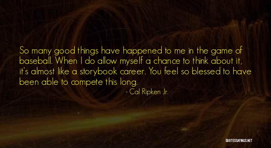 I'm Blessed Have You Quotes By Cal Ripken Jr.