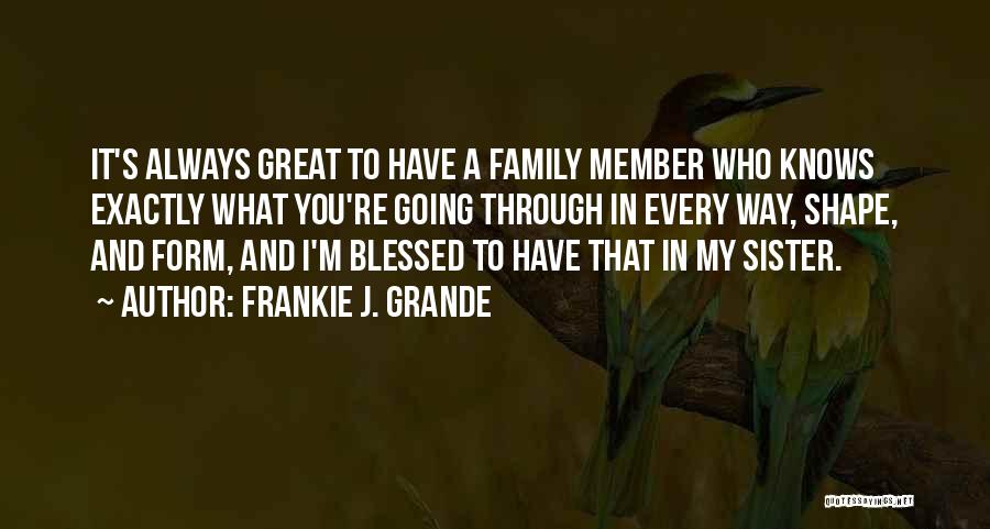 I'm Blessed Have You Quotes By Frankie J. Grande