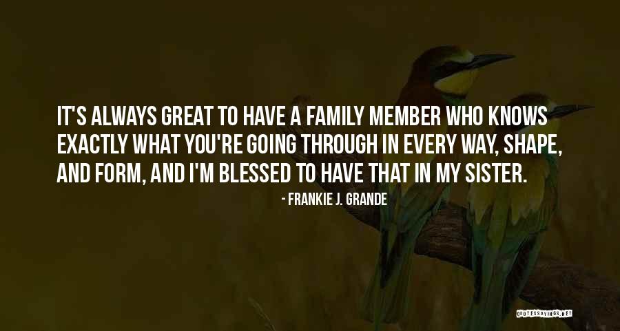 I'm Blessed Have You Quotes By Frankie J. Grande