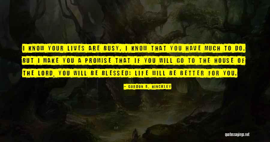 I'm Blessed Have You Quotes By Gordon B. Hinckley I'm Blessed Have You Quotes By Gordon B. Hinckley