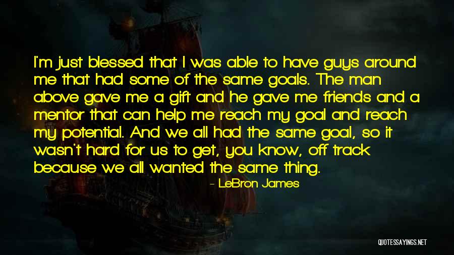 I'm Blessed Have You Quotes By LeBron James