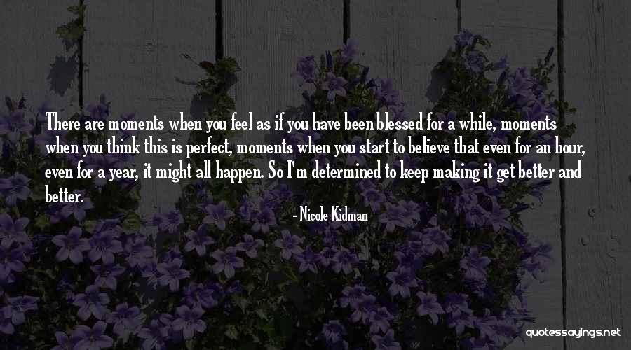 I'm Blessed Have You Quotes By Nicole Kidman I'm Blessed Have You Quotes By Nicole Kidman