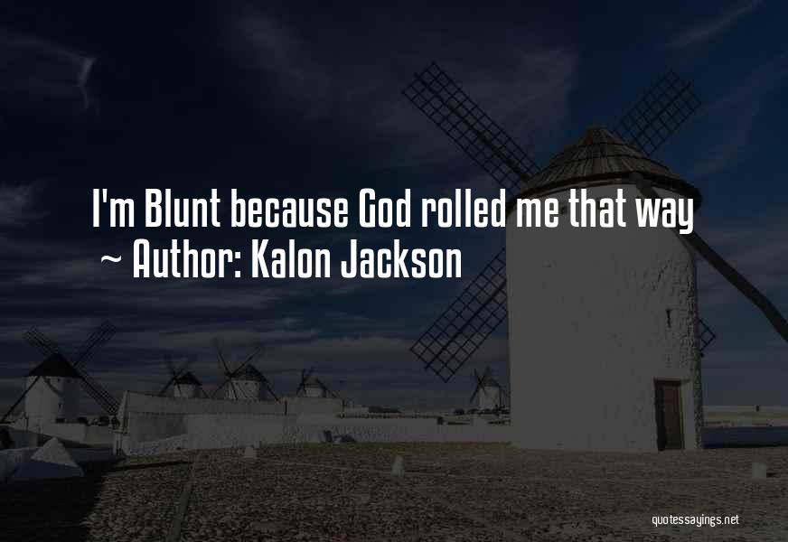 I'm Blunt Quotes By Kalon Jackson