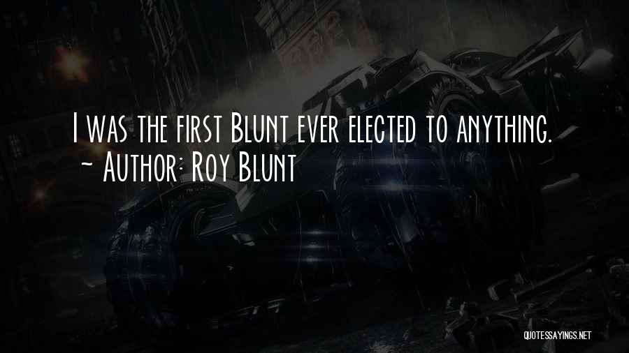 I'm Blunt Quotes By Roy Blunt