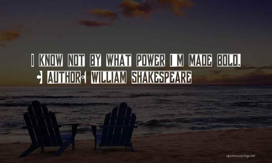 I'm Bold Quotes By William Shakespeare