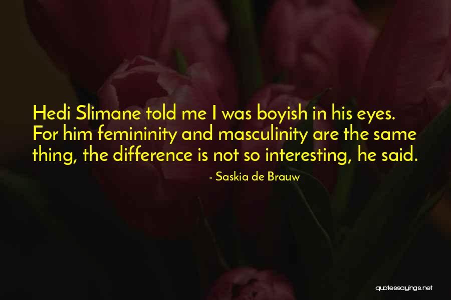 I'm Boyish Quotes By Saskia De Brauw I'm Boyish Quotes By Saskia De Brauw