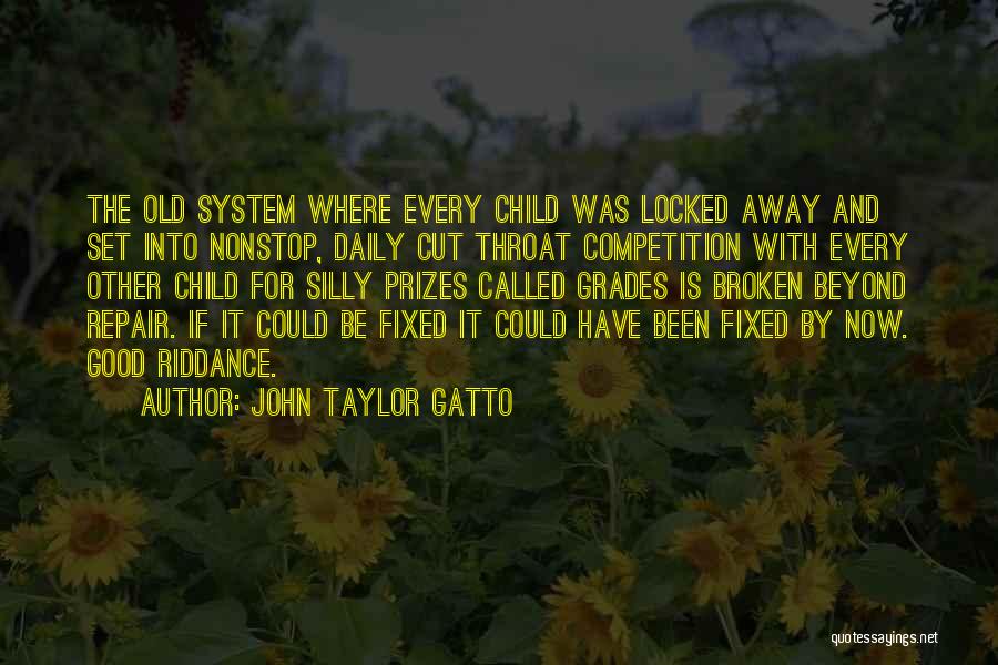 I'm Broken And Can't Be Fixed Quotes By John Taylor Gatto