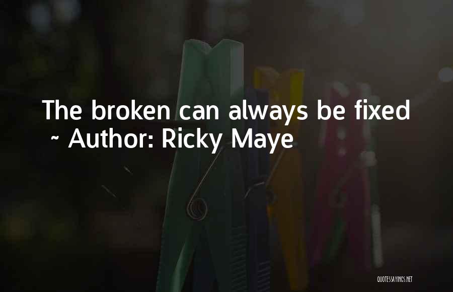 I'm Broken And Can't Be Fixed Quotes By Ricky Maye