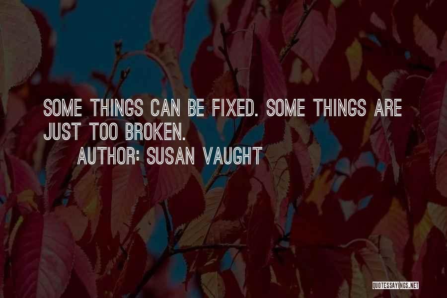 I'm Broken And Can't Be Fixed Quotes By Susan Vaught