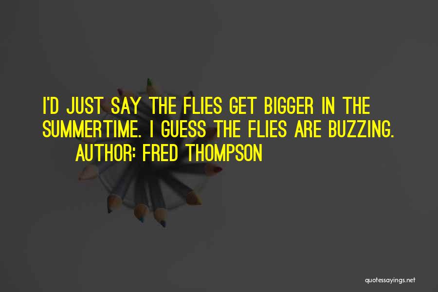 I'm Buzzing Quotes By Fred Thompson