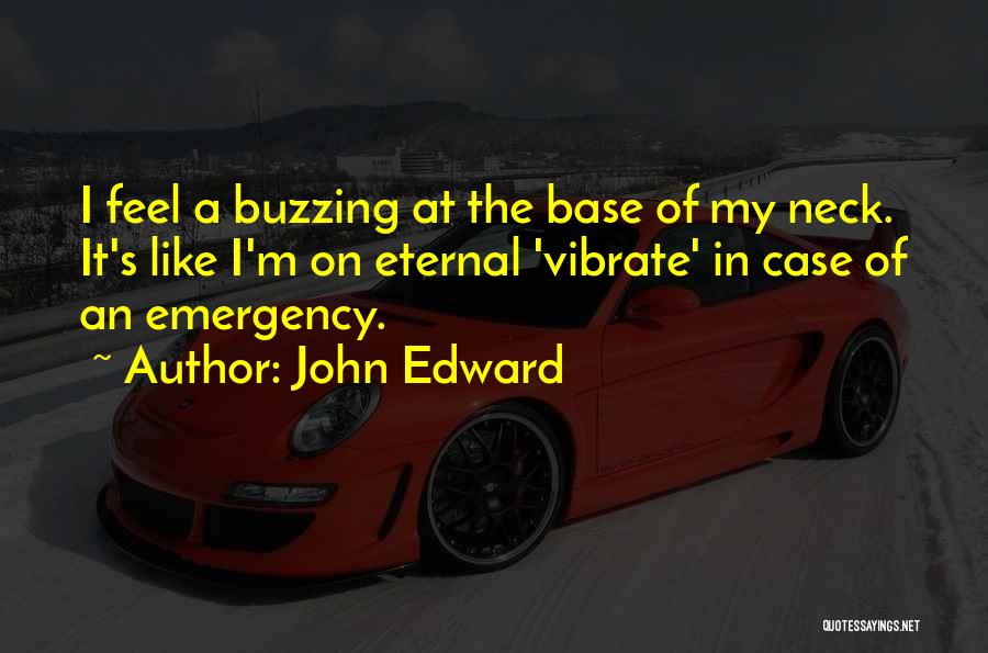 I'm Buzzing Quotes By John Edward