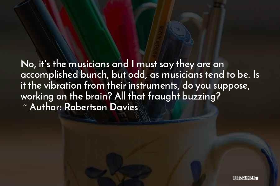 I'm Buzzing Quotes By Robertson Davies