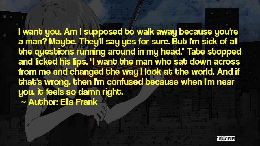 I'm Changed Man Quotes By Ella Frank