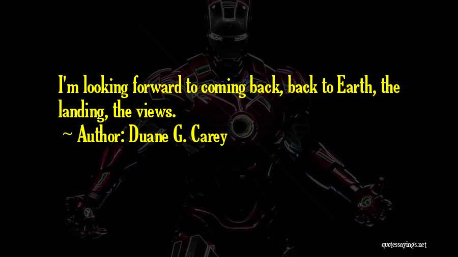 I'm Coming Back Quotes By Duane G. Carey