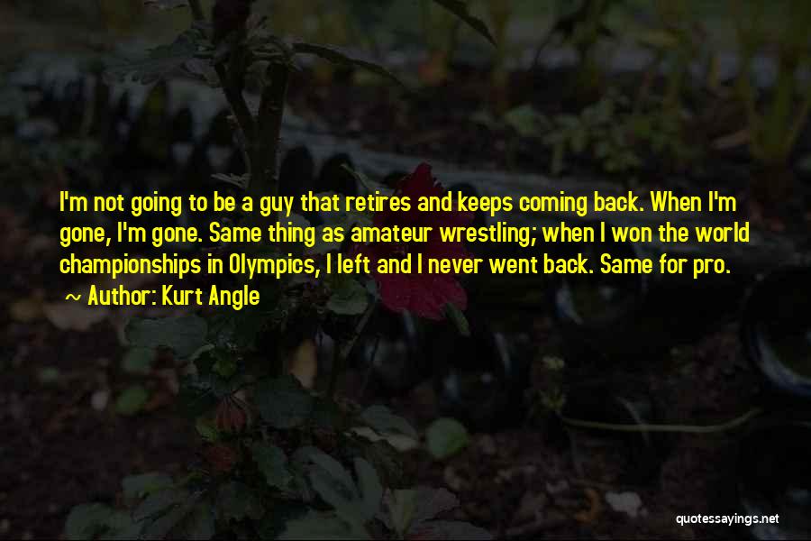 I'm Coming Back Quotes By Kurt Angle