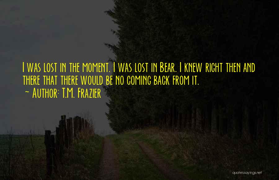 I'm Coming Back Quotes By T.M. Frazier