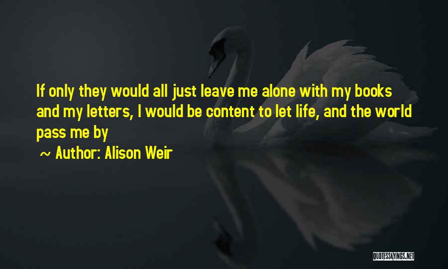 I'm Content With My Life Quotes By Alison Weir