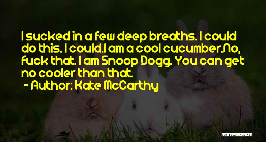 I'm Cooler Than You Quotes By Kate McCarthy