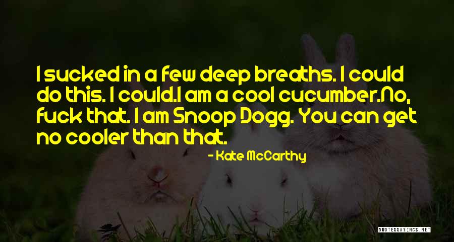 I'm Cooler Than You Quotes By Kate McCarthy